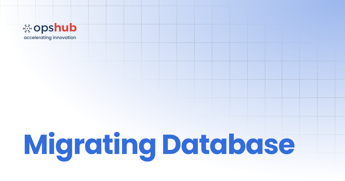 Migrating Database | Upcoming Release | OpsHub Product Guide