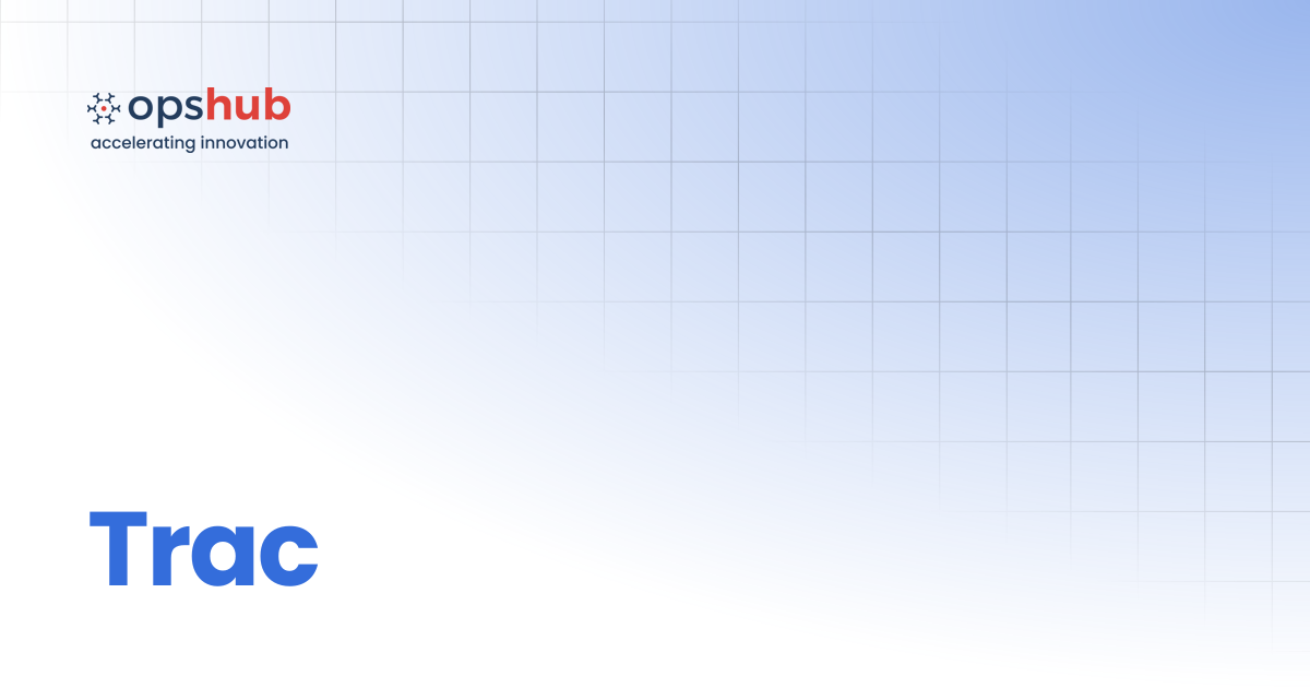 Trac | Upcoming Release | OpsHub Product Guide