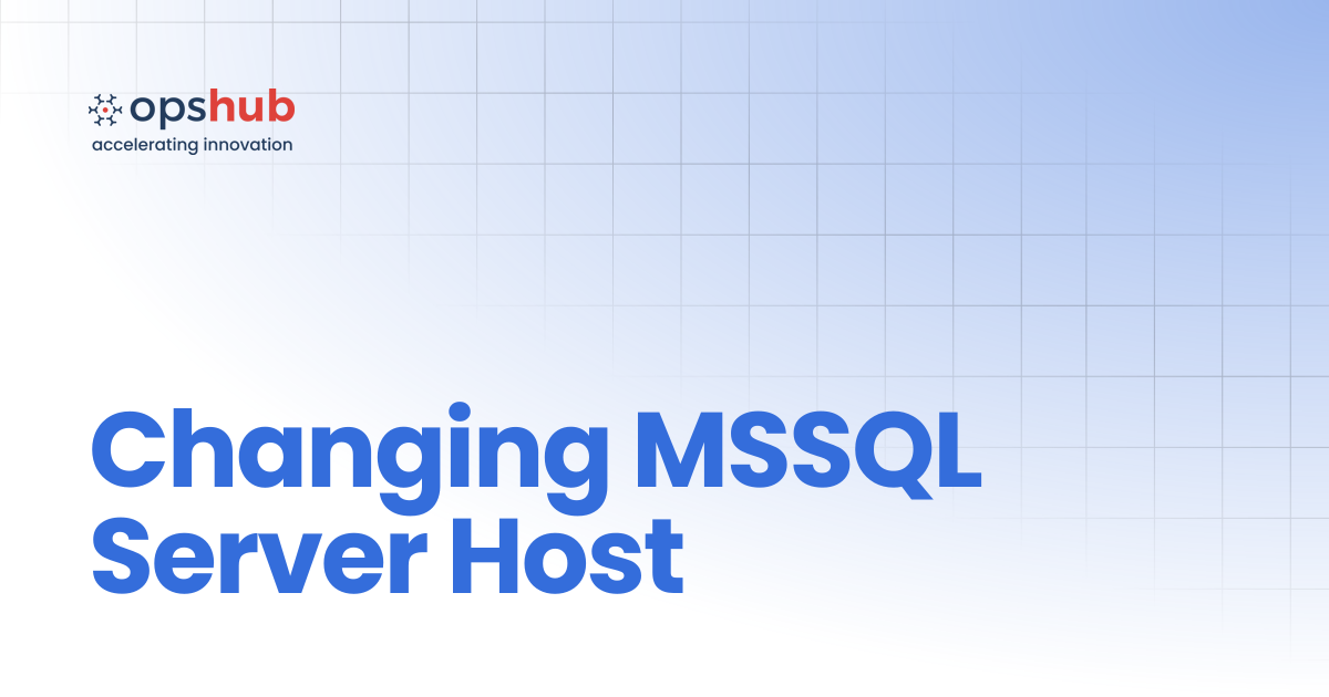 Changing MSSQL Server Host | Upcoming Release | OpsHub Product Guide