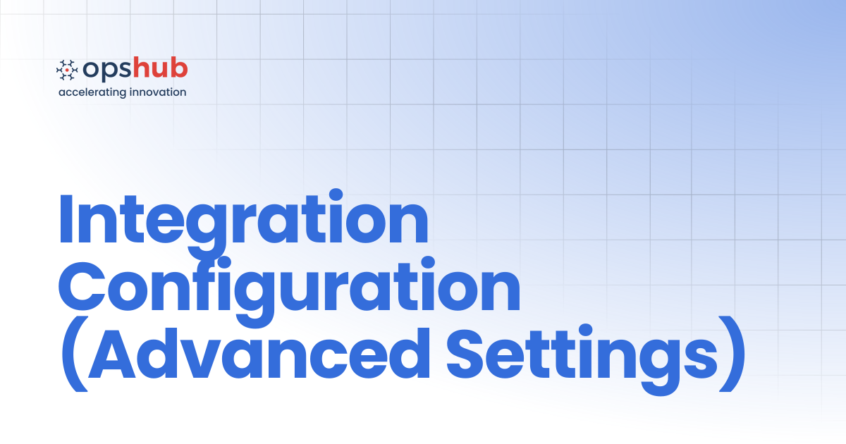 Integration Configuration (Advanced Settings) | Upcoming Release ...