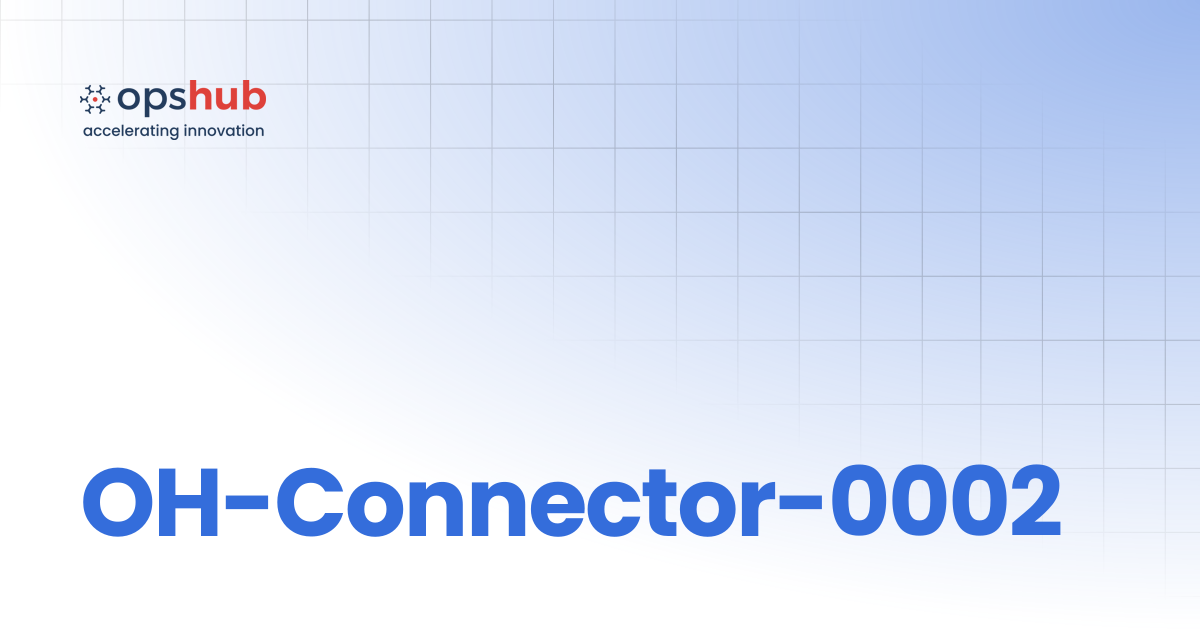 OH-Connector-0002 | Upcoming Release | OpsHub Product Guide