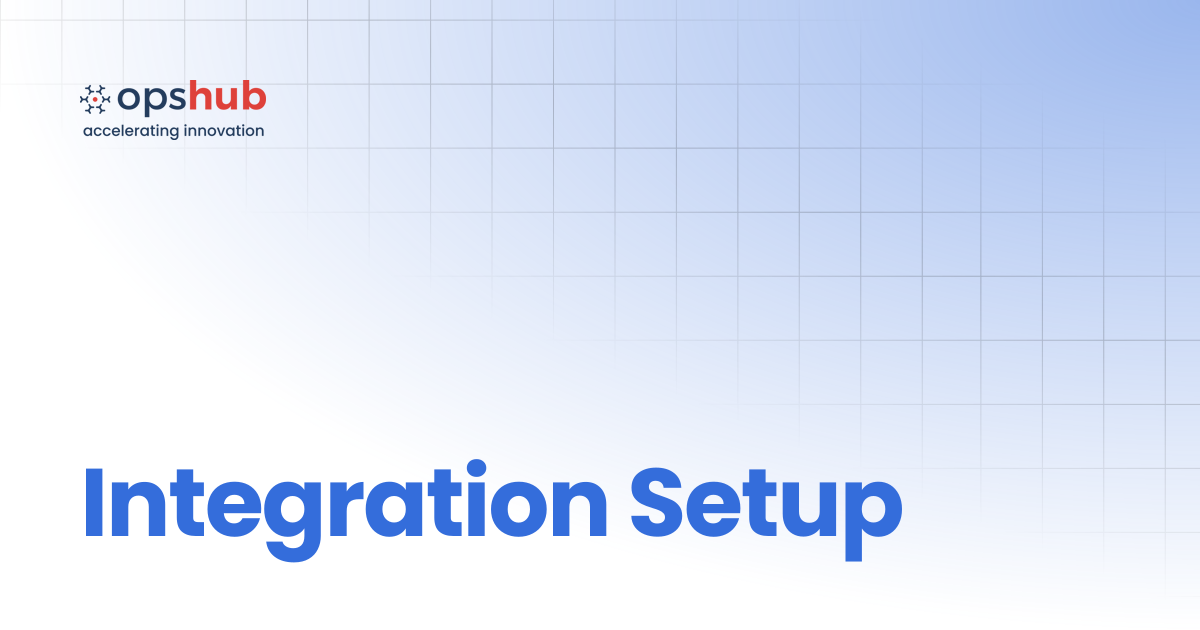 Integration Setup | Upcoming Release | OpsHub Product Guide