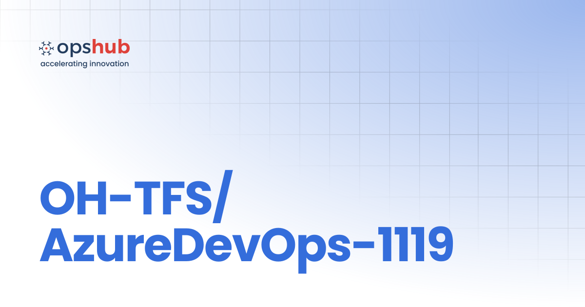 OH-TFS/AzureDevOps-1119 | Upcoming Release | OpsHub Product Guide