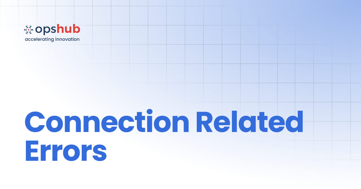 Connection Related Errors | Upcoming Release | OpsHub Integration Manager