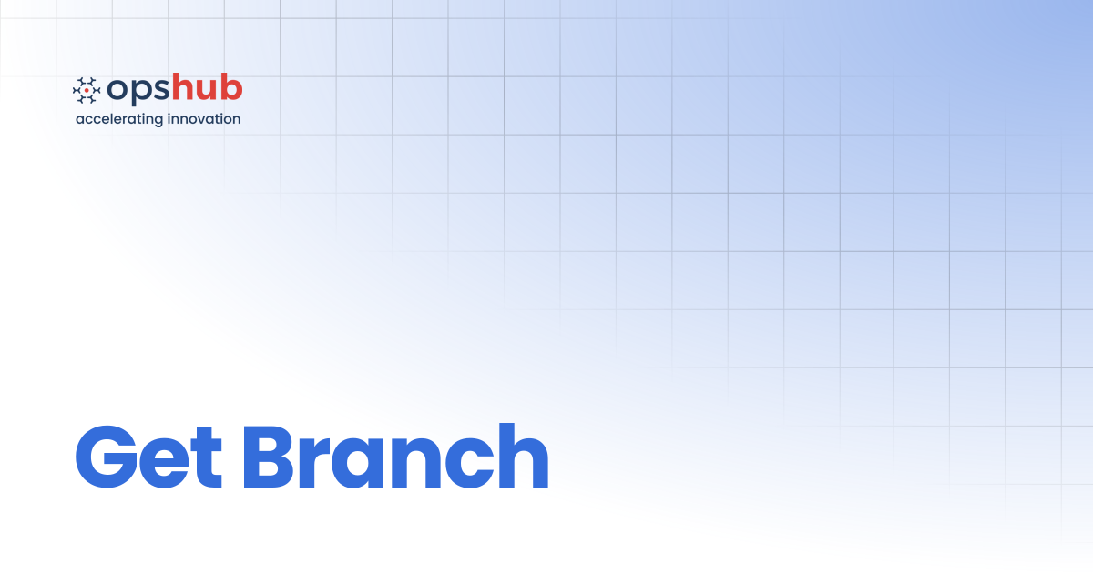 Get Branch | Upcoming Release | OpsHub Product Guide