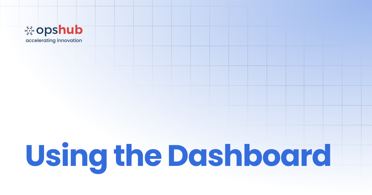 Using the Dashboard | V7.205 | OpsHub Product Guide