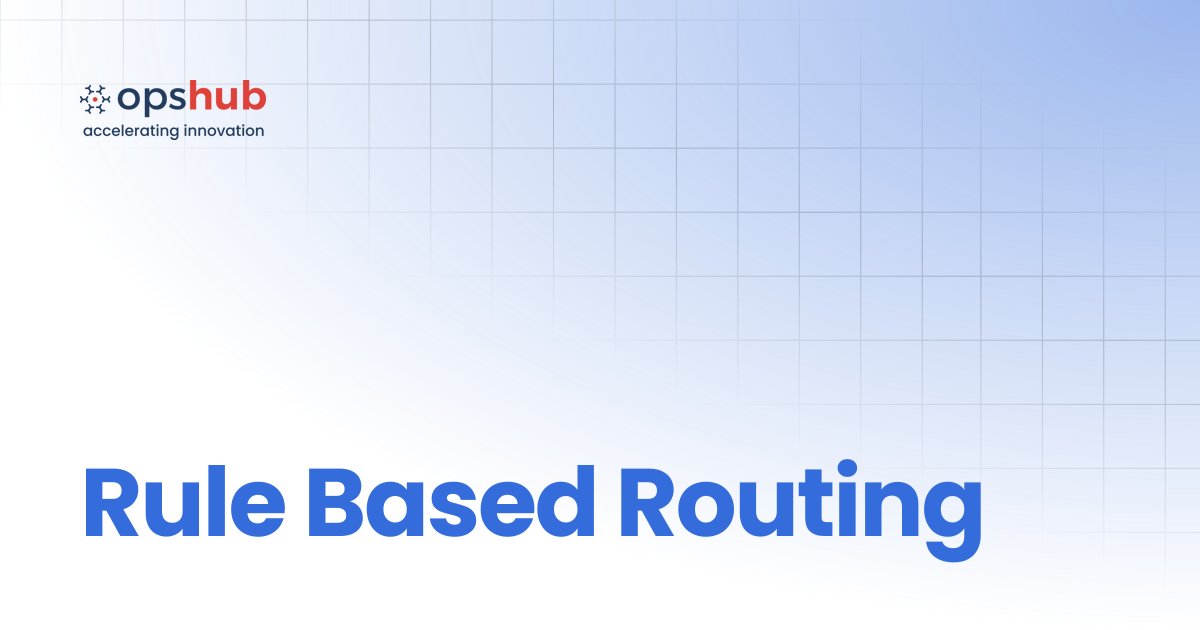 Rule Based Routing | V7.210 | OpsHub Product Guide