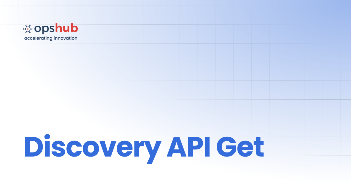 Discovery API Get | V7.211 | OpsHub Product Guide