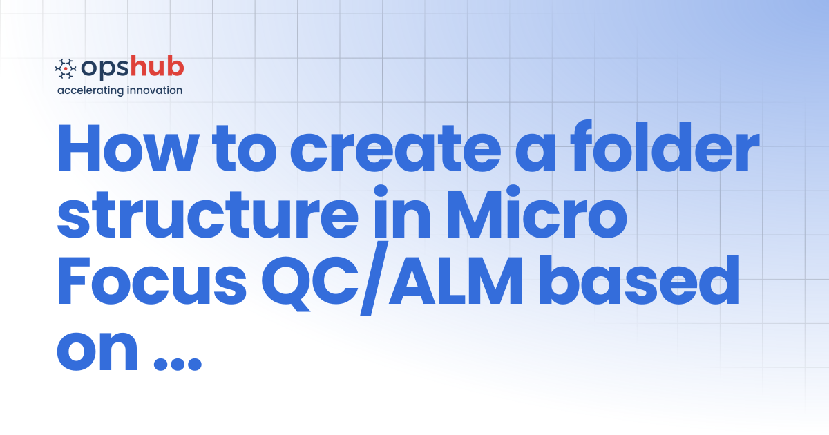 How to create a folder structure in Micro Focus QC/ALM based on the ...