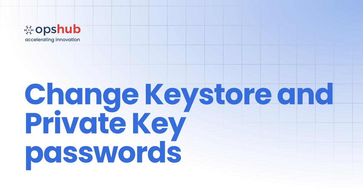 Change Keystore and Private Key passwords | V7.211 | OpsHub Product Guide