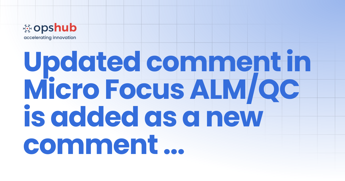 Updated comment in Micro Focus ALM/QC is added as a new comment in the ...