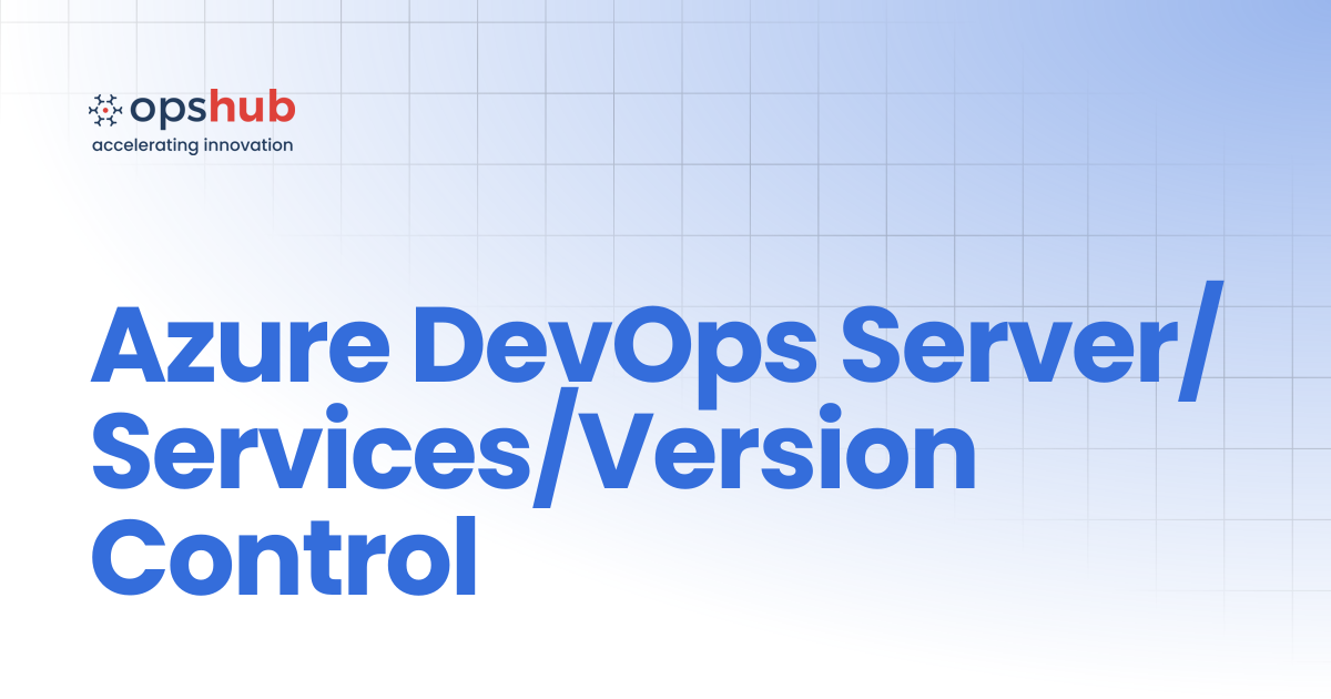 Azure DevOps Server/Services/Version Control | V7.212 | OpsHub Product ...