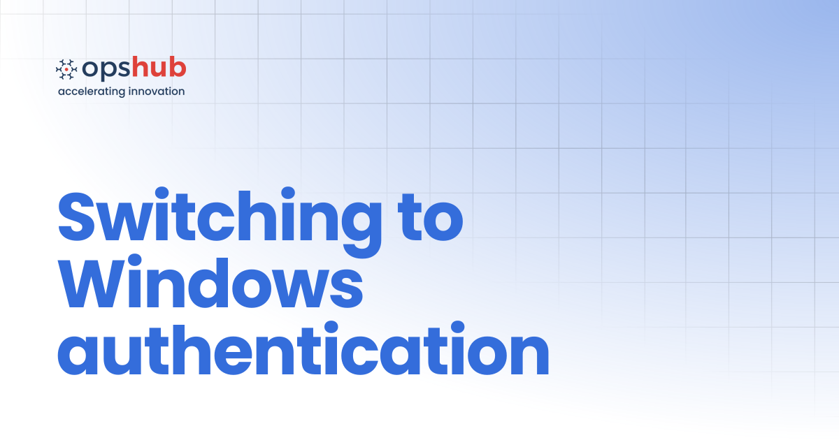 Switching to Windows authentication | V7.213 | OpsHub Product Guide