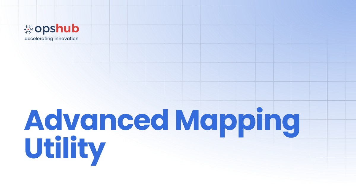 Advanced Mapping Utility | V7.213 | OpsHub Product Guide