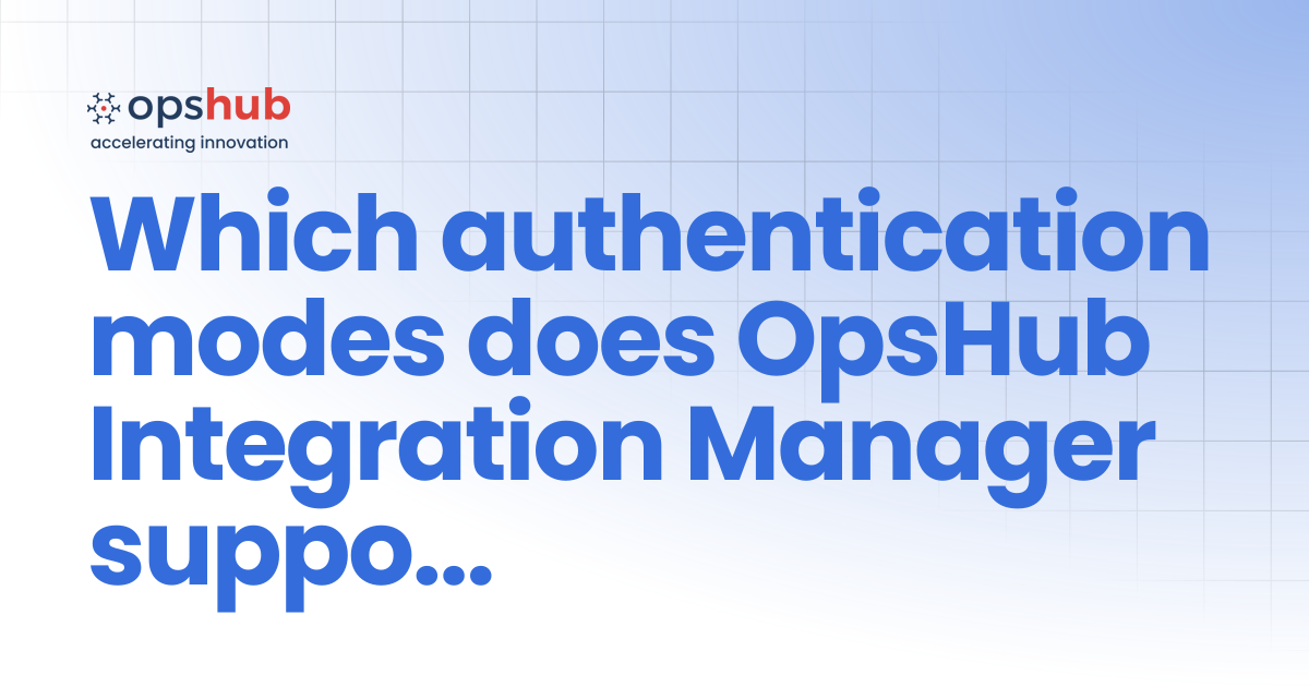 Which authentication modes does OpsHub Integration Manager support for ...