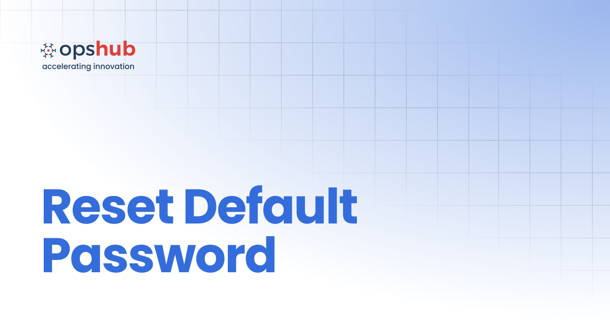 Reset Default Password | V7.214 | OpsHub Product Guide