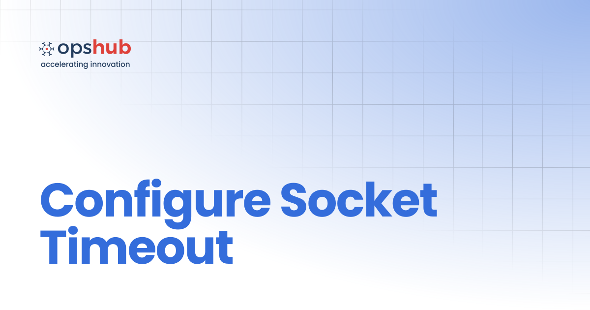 Configure Socket Timeout | V7.214 | OpsHub Product Guide
