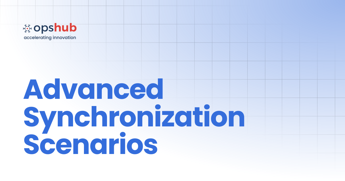Advanced Synchronization Scenarios | V7.214 | OpsHub Product Guide