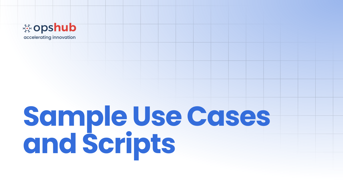 Sample Use Cases and Scripts | V7.217 | OpsHub Product Guide