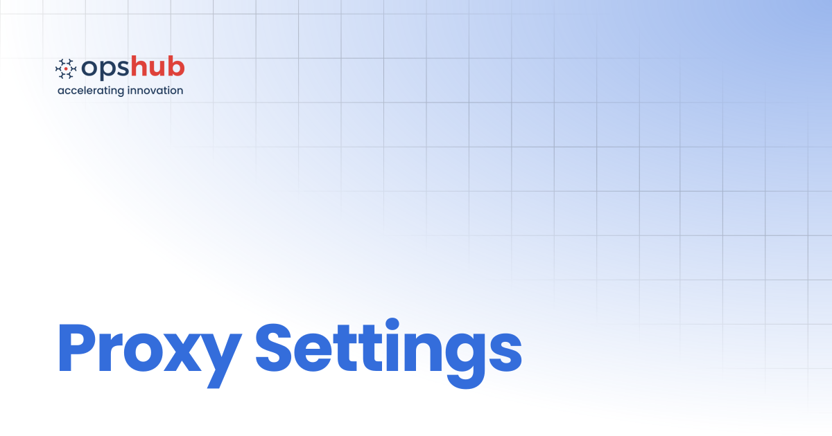 Proxy Settings | V7.220 | OpsHub Product Guide