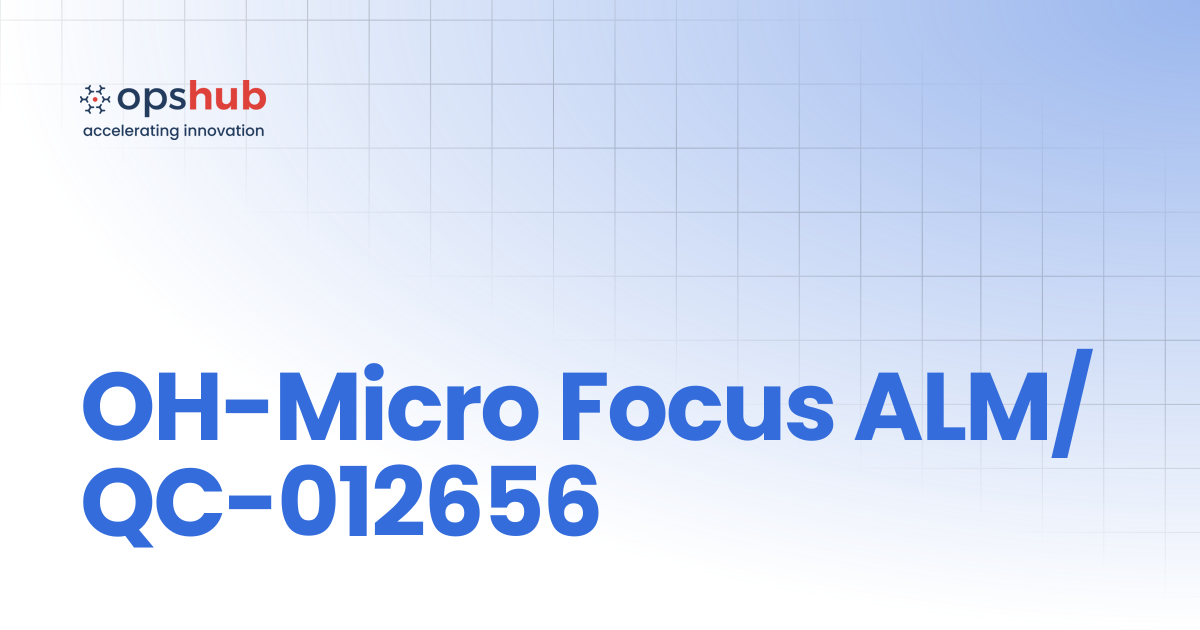 OH-Micro Focus ALM/QC-012656 | V7.220 | OpsHub Product Guide