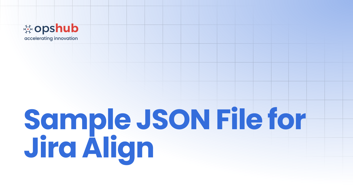 Sample JSON File for Jira Align | V7.221 | OpsHub Product Guide