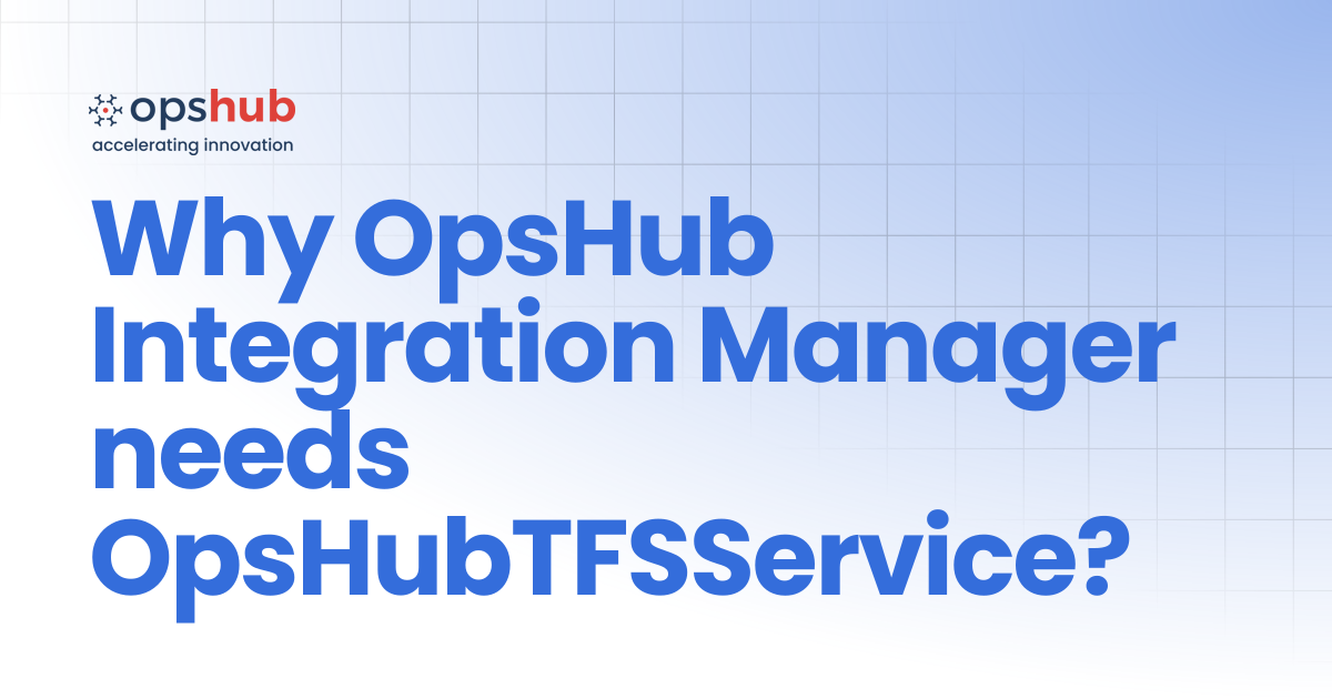 Why OpsHub Integration Manager needs OpsHubTFSService? | V7.222 ...
